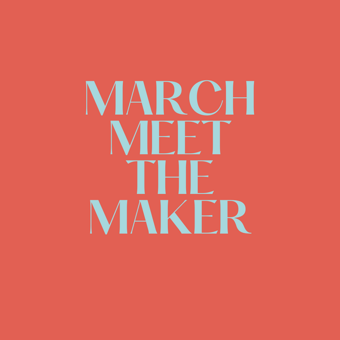 March Meet The Maker - Highlights